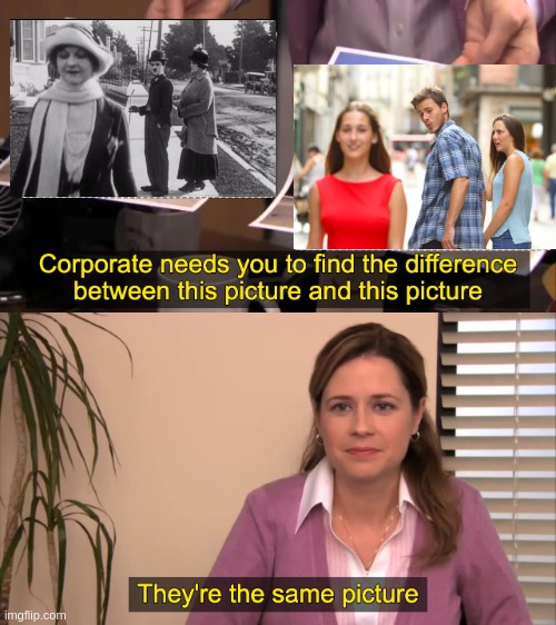 Futuristic vision, ....or copying the genius ??? | image tagged in there the same picture,funny,meme,charlie chaplin,distracted boyfriend,always you three | made w/ Imgflip meme maker
