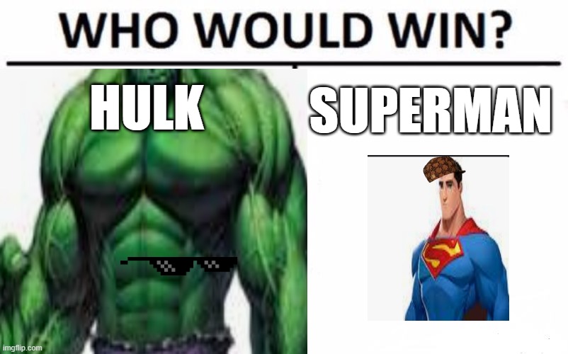REtable memes | HULK; SUPERMAN | image tagged in memes,who would win,relatable,funny memes,dank memes,relatable memes | made w/ Imgflip meme maker