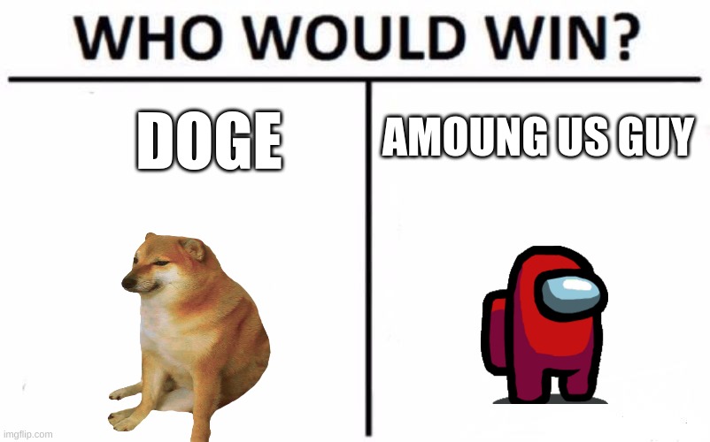 Who Would Win? | AMOUNG US GUY; DOGE | image tagged in memes,who would win | made w/ Imgflip meme maker