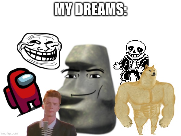 My Dreams Be Like | MY DREAMS: | made w/ Imgflip meme maker