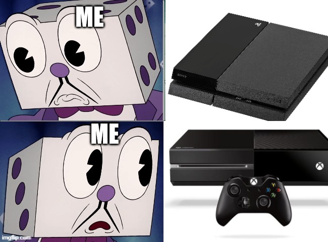 Select PS4 or Xbox one | ME; ME | image tagged in dice king question | made w/ Imgflip meme maker