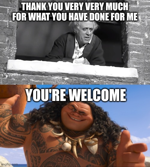 THANK YOU VERY VERY MUCH FOR WHAT YOU HAVE DONE FOR ME; YOU'RE WELCOME | image tagged in scrooge you boy,maui - you're welcome | made w/ Imgflip meme maker