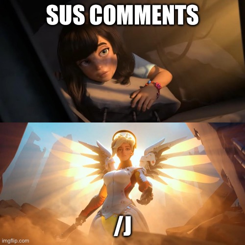 *insert lazy title about say "*insert title here*"* | SUS COMMENTS; /J | image tagged in overwatch mercy meme | made w/ Imgflip meme maker