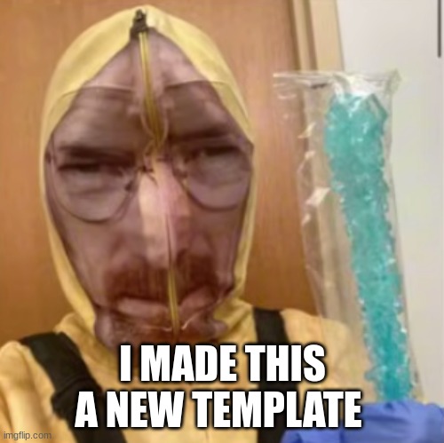 its called "Walter White but bad" | I MADE THIS A NEW TEMPLATE | image tagged in walter white but bad | made w/ Imgflip meme maker