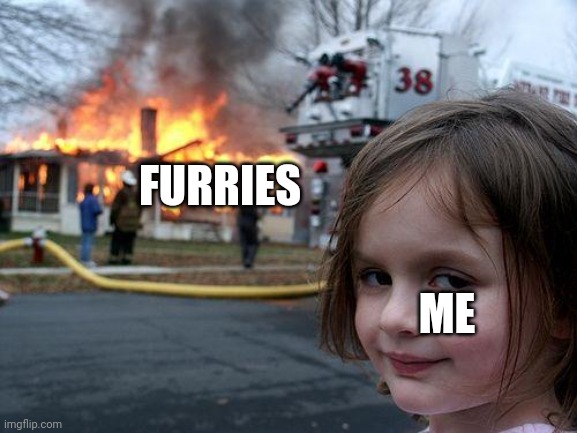 Disaster Girl Meme | FURRIES ME | image tagged in memes,disaster girl | made w/ Imgflip meme maker