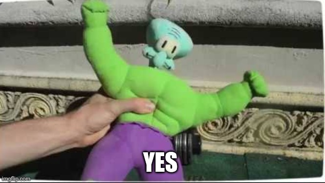 Super squidward | YES | image tagged in super squidward | made w/ Imgflip meme maker