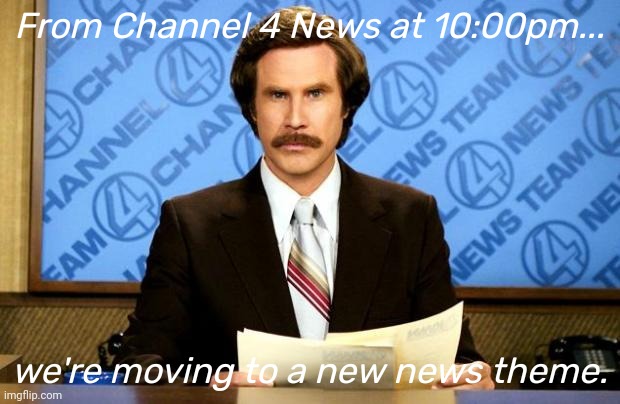 Channel 4 News at Ten! (10:00pm) | From Channel 4 News at 10:00pm... we're moving to a new news theme. | image tagged in breaking news | made w/ Imgflip meme maker