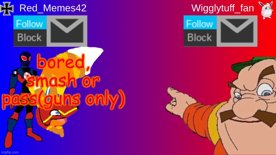Red_Memes42/Wigglytuff_fan Announcement Page | bored, smash or pass(guns only) | image tagged in red_memes42/wigglytuff_fan announcement page | made w/ Imgflip meme maker