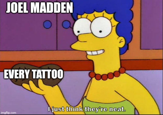 I just think they're neat | JOEL MADDEN; EVERY TATTOO | image tagged in i just think they're neat | made w/ Imgflip meme maker