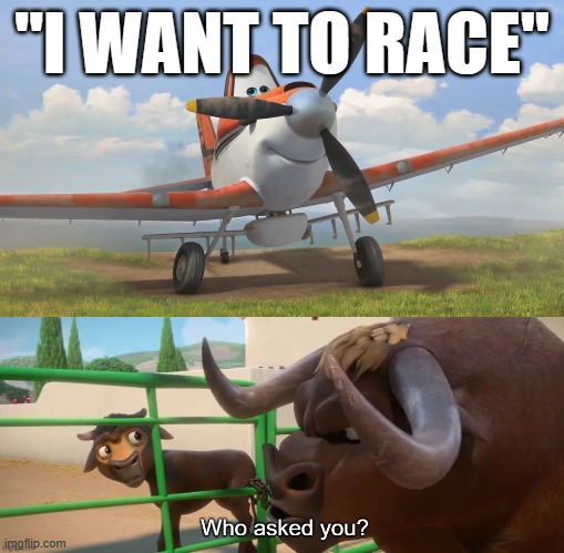 "I WANT TO RACE" | image tagged in snowflake,who asked you | made w/ Imgflip meme maker