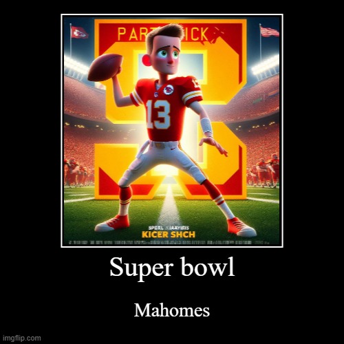 Original | Super bowl | Mahomes | image tagged in funny,demotivationals | made w/ Imgflip demotivational maker