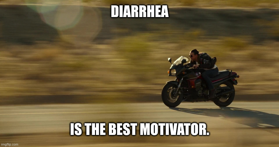 Motivation high, Diarrhea imminent | DIARRHEA; IS THE BEST MOTIVATOR. | image tagged in tom cruise top gun maverick drive motorcycle bike need for speed,diarrhea,memes,motivation,motorbike,tom cruise | made w/ Imgflip meme maker