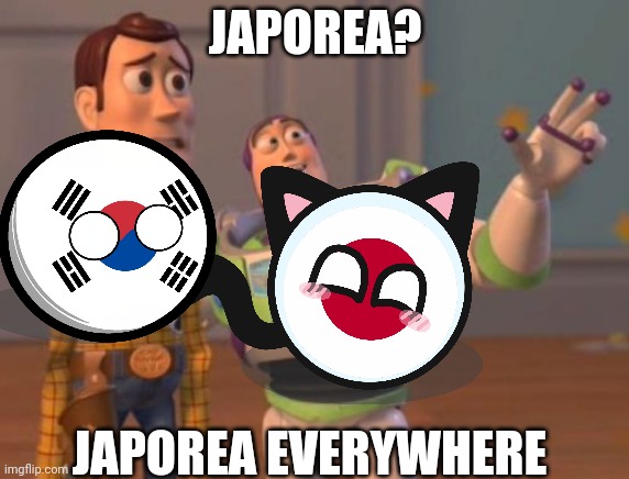 Japorea japorea japorea japoeea | JAPOREA? JAPOREA EVERYWHERE | image tagged in japorea | made w/ Imgflip meme maker