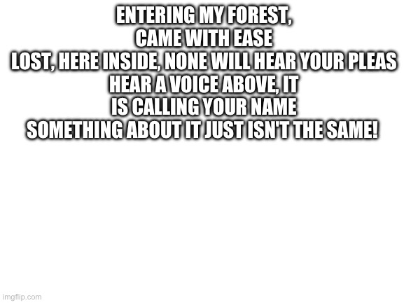 Entering my forest, came with ease Lost, here inside, none will Blank Meme Template