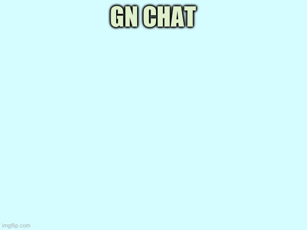 Kissy kissy muah | GN CHAT | made w/ Imgflip meme maker