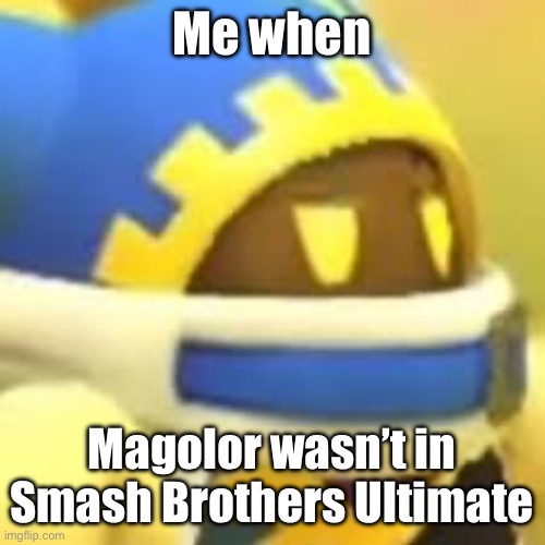 Unamused Magolor | Me when; Magolor wasn’t in Smash Brothers Ultimate | image tagged in unamused magolor | made w/ Imgflip meme maker