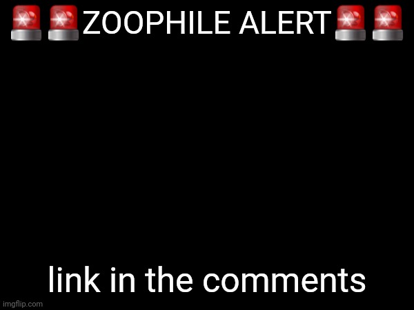 gjyg is the zoophile | 🚨🚨ZOOPHILE ALERT🚨🚨; link in the comments | made w/ Imgflip meme maker