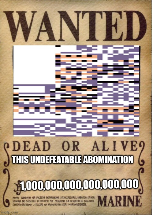 not even Mewtwo can beat this Monster lol. | THIS UNDEFEATABLE ABOMINATION; 1,000,000,000,000,000,000 | image tagged in one piece wanted poster template,pokemon | made w/ Imgflip meme maker