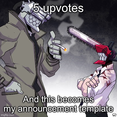 Gun Vs. Chainsaw | 5 upvotes; And this becomes my announcement template | image tagged in gun vs chainsaw | made w/ Imgflip meme maker