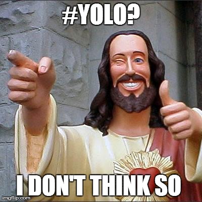 Happy Easter | #YOLO? I DON'T THINK SO | image tagged in memes,buddy christ | made w/ Imgflip meme maker