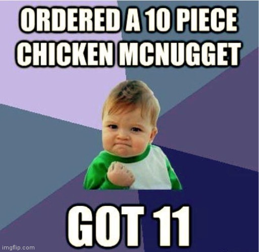When you get more Chicken nuggets | image tagged in funny,memes,macdonald | made w/ Imgflip meme maker