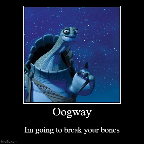 Oogway | Im going to break your bones | image tagged in funny,demotivationals | made w/ Imgflip demotivational maker