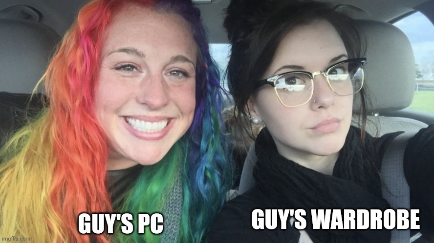True for me | GUY'S PC; GUY'S WARDROBE | image tagged in rainbow hair and goth,pc | made w/ Imgflip meme maker