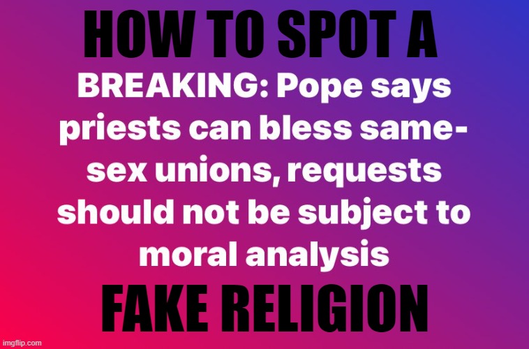 Fake God | HOW TO SPOT A; FAKE RELIGION | image tagged in catholic,catholic church,catholicism,pope francis,pope,the pope | made w/ Imgflip meme maker