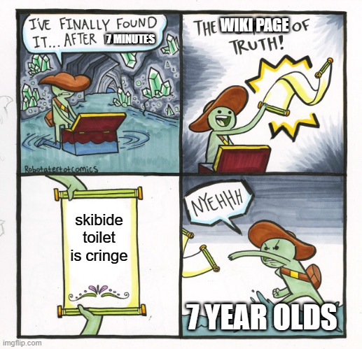 The Scroll Of Truth | WIKI PAGE; 7 MINUTES; skibide toilet is cringe; 7 YEAR OLDS | image tagged in memes,the scroll of truth,skibidi toilet | made w/ Imgflip meme maker