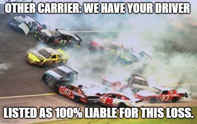Lang Meme | OTHER CARRIER: WE HAVE YOUR DRIVER; LISTED AS 100% LIABLE FOR THIS LOSS. | image tagged in memes,because race car | made w/ Imgflip meme maker