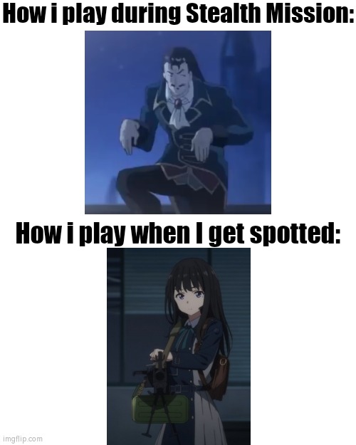 Stealth is fun, but killing is even more fun. | How i play during Stealth Mission:; How i play when I get spotted: | image tagged in memes,funny,stealth | made w/ Imgflip meme maker