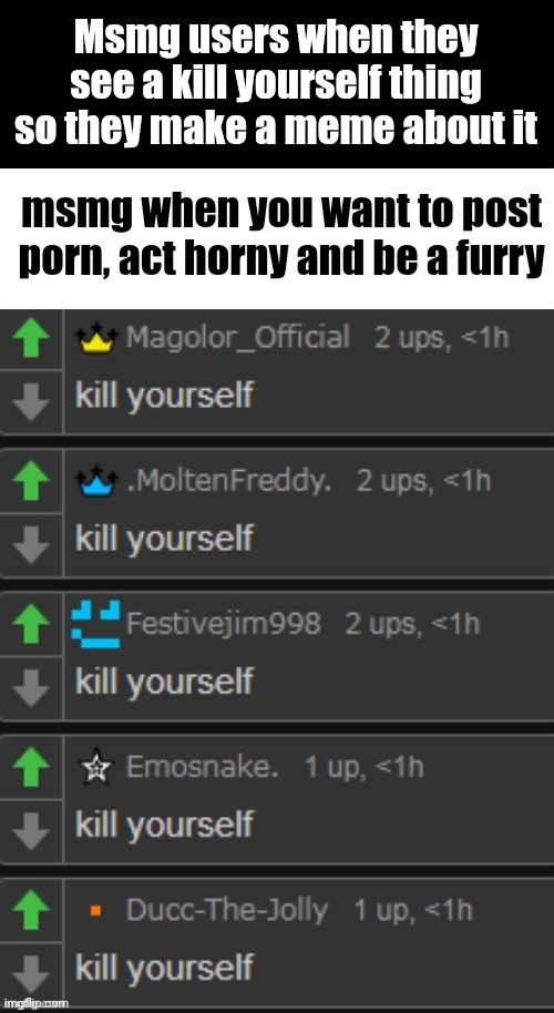 Msmg users when they see a kill yourself thing so they make a meme about it | made w/ Imgflip meme maker