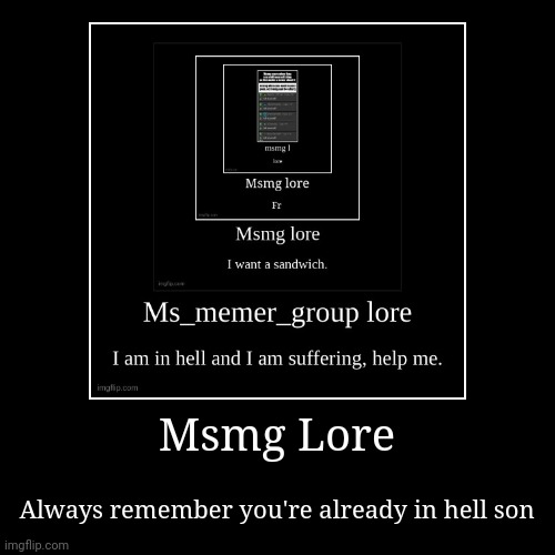 Msmg Lore | Always remember you're already in hell son | image tagged in funny,demotivationals | made w/ Imgflip demotivational maker