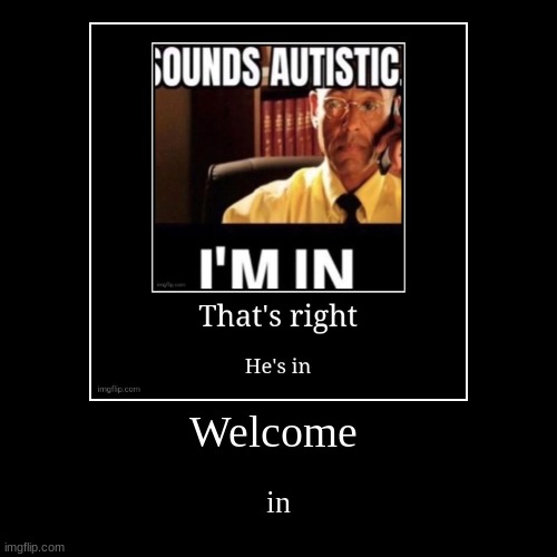 Welcome | in | image tagged in funny,demotivationals | made w/ Imgflip demotivational maker