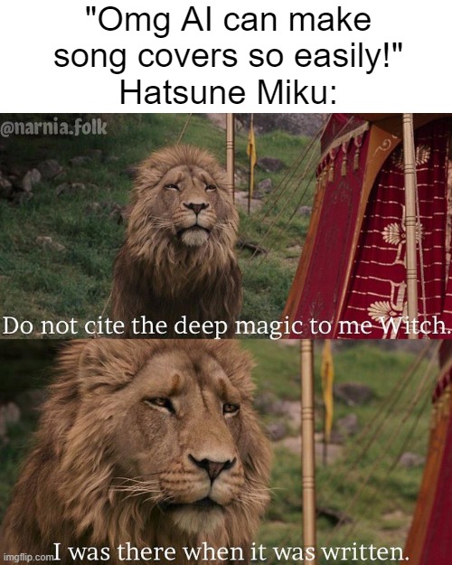 miku is the og | "Omg AI can make song covers so easily!"
Hatsune Miku: | image tagged in do not cite the deep magic to me witch,memes,hatsune miku,ai,youtube,anime | made w/ Imgflip meme maker
