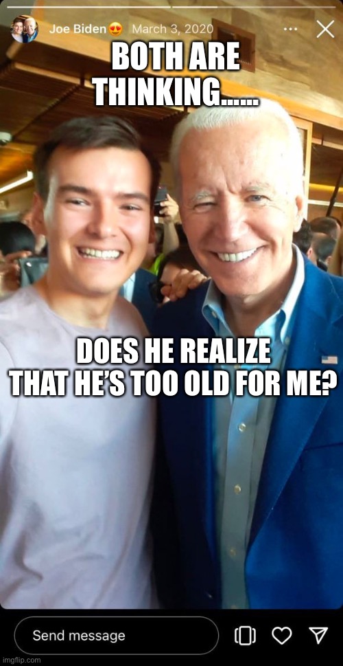 You can keep your friends close too. | BOTH ARE THINKING...... DOES HE REALIZE THAT HE’S TOO OLD FOR ME? | image tagged in democrat buddies,biden,democrats | made w/ Imgflip meme maker