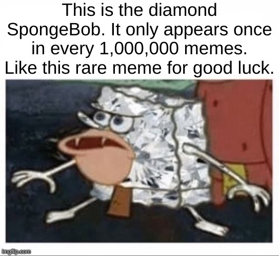 All hall the magic SpongeBob | This is the diamond SpongeBob. It only appears once in every 1,000,000 memes. Like this rare meme for good luck. | image tagged in spongebob | made w/ Imgflip meme maker