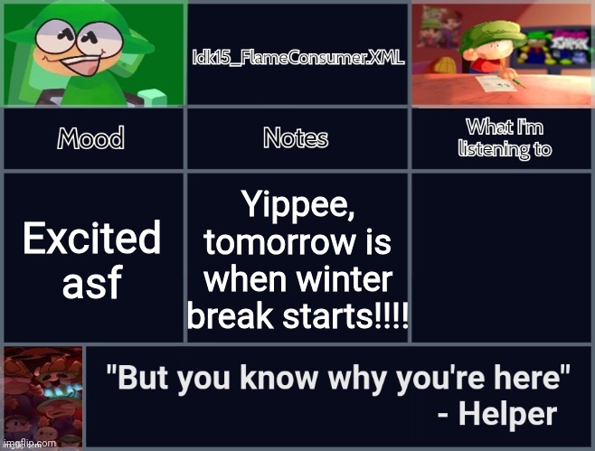 Idk's revived D&B Announcement Template | Excited asf; Yippee, tomorrow is when winter break starts!!!! | image tagged in idk's revived d b announcement template | made w/ Imgflip meme maker