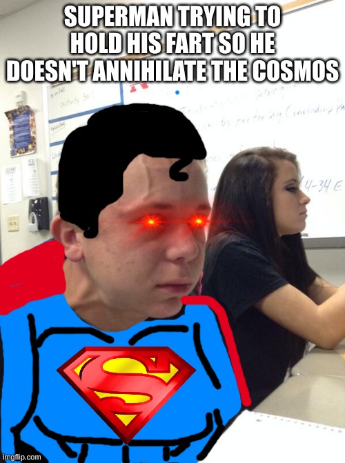 Superman holding in his fart | SUPERMAN TRYING TO HOLD HIS FART SO HE DOESN'T ANNIHILATE THE COSMOS | image tagged in hold fart,superman,dc comics,justice league | made w/ Imgflip meme maker
