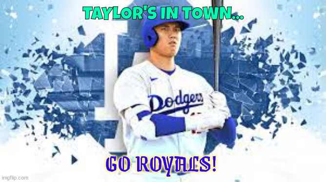 Taylor Cross | TAYLOR'S IN TOWN... GO ROYALS! | image tagged in baseball,mlb,ohtani,bitcoin multi trillionair | made w/ Imgflip meme maker