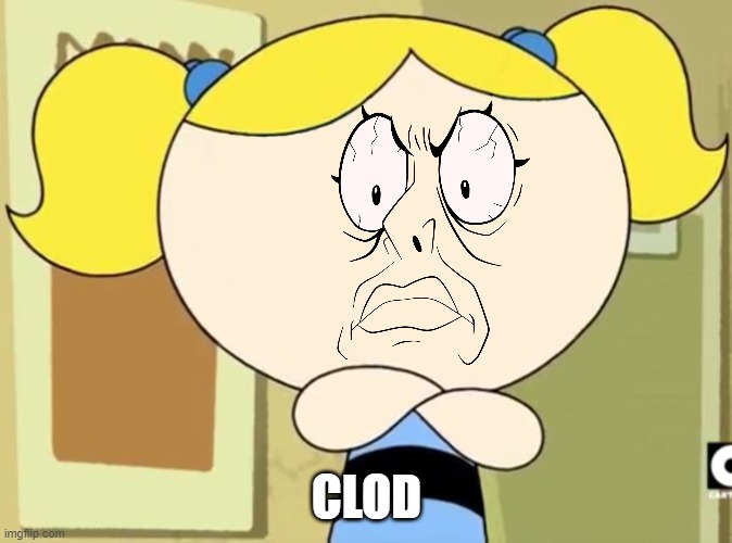 you clod gusta | CLOD | image tagged in no me gusta,you clod,steven universe,bubbles,powerpuff girls | made w/ Imgflip meme maker