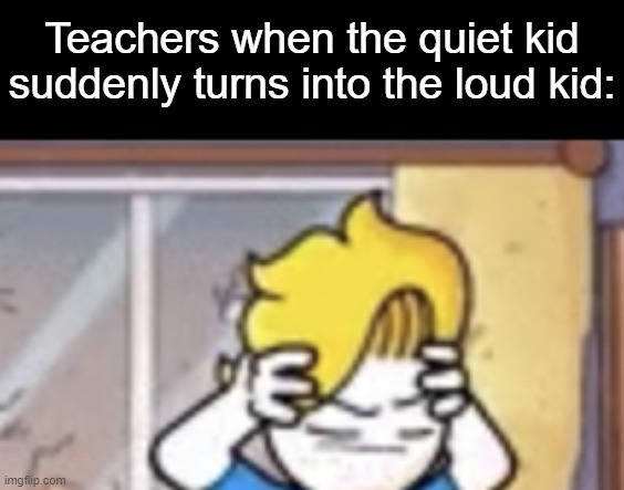 well that would really suck | Teachers when the quiet kid suddenly turns into the loud kid: | image tagged in bryson confused/annoyed,teachers,school,loud,quiet | made w/ Imgflip meme maker