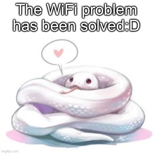snek | The WiFi problem has been solved:D | image tagged in snek | made w/ Imgflip meme maker