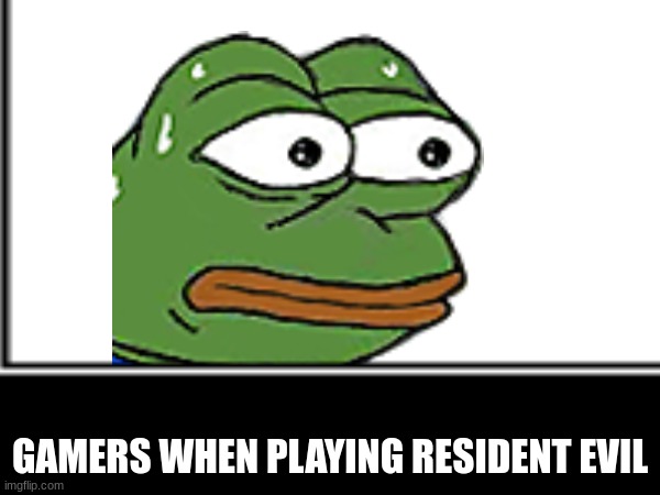 GAMERS WHEN PLAYING RESIDENT EVIL | image tagged in funny meme,gaming | made w/ Imgflip meme maker