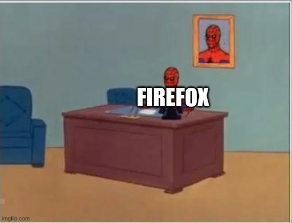 Spiderman Computer Desk Meme | FIREFOX | image tagged in memes,spiderman computer desk,spiderman | made w/ Imgflip meme maker