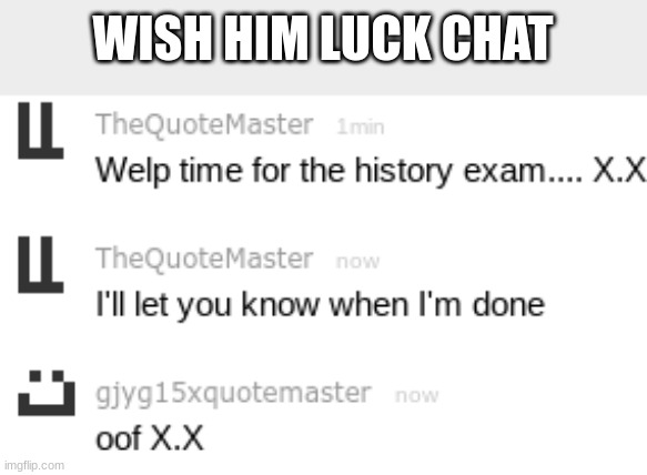 WISH HIM LUCK CHAT | made w/ Imgflip meme maker