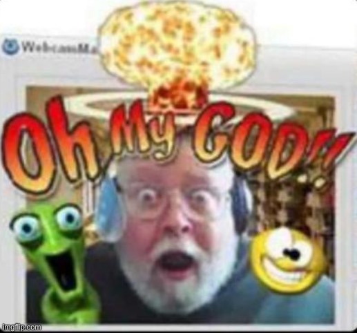 oh my god | image tagged in oh my god | made w/ Imgflip meme maker
