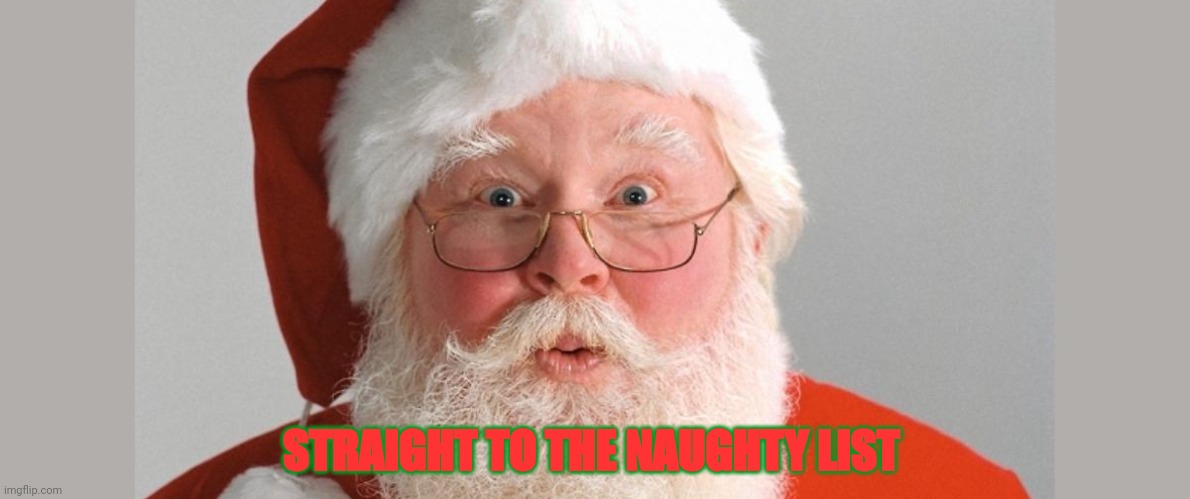 MSMG lore | STRAIGHT TO THE NAUGHTY LIST | image tagged in youre all,going straight,to the,naughty list | made w/ Imgflip meme maker