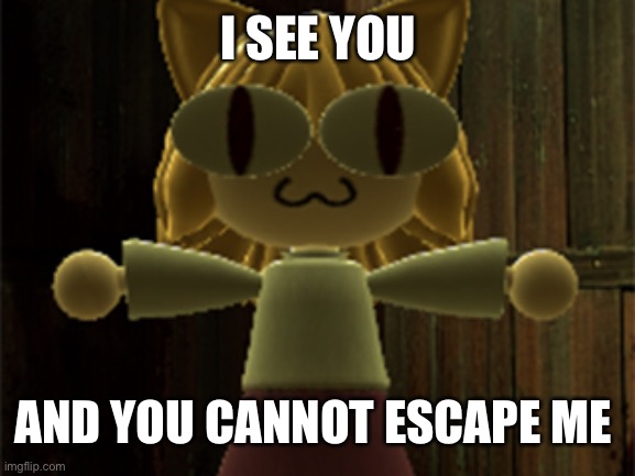 E | I SEE YOU; AND YOU CANNOT ESCAPE ME | image tagged in e | made w/ Imgflip meme maker