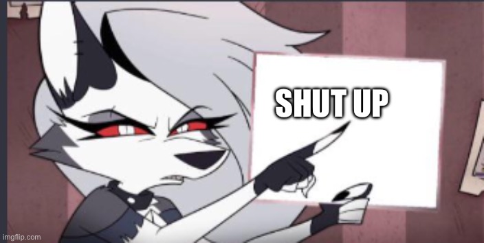 Sign | SHUT UP | image tagged in sign | made w/ Imgflip meme maker